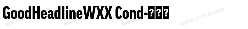 GoodHeadlineWXX Cond字体转换 GoodHeadlineWXX Cond字体转换